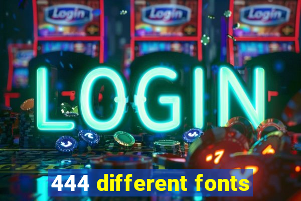 444 different fonts